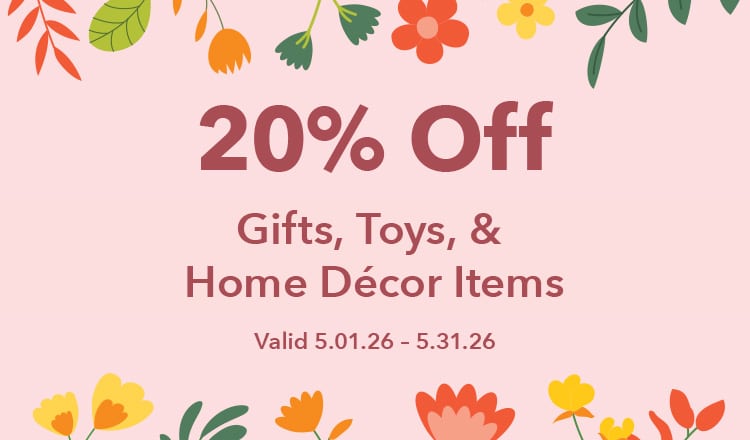 20% Off Gifts Toys and Home Decor Items Valid 5.01.26 - 5.31.26